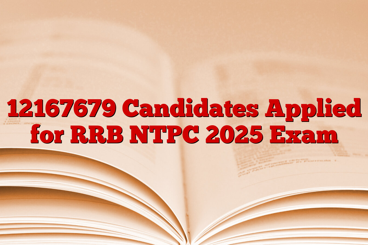 12167679 Candidates Applied for RRB NTPC 2025 Exam