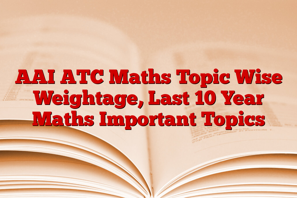 AAI ATC Maths Topic Wise Weightage, Last 10 Year Maths Important Topics