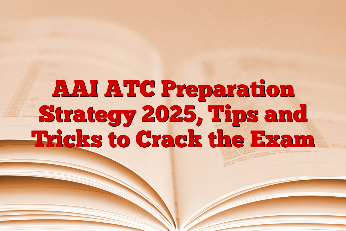 AAI ATC Preparation Strategy 2025, Tips and Tricks to Crack the Exam