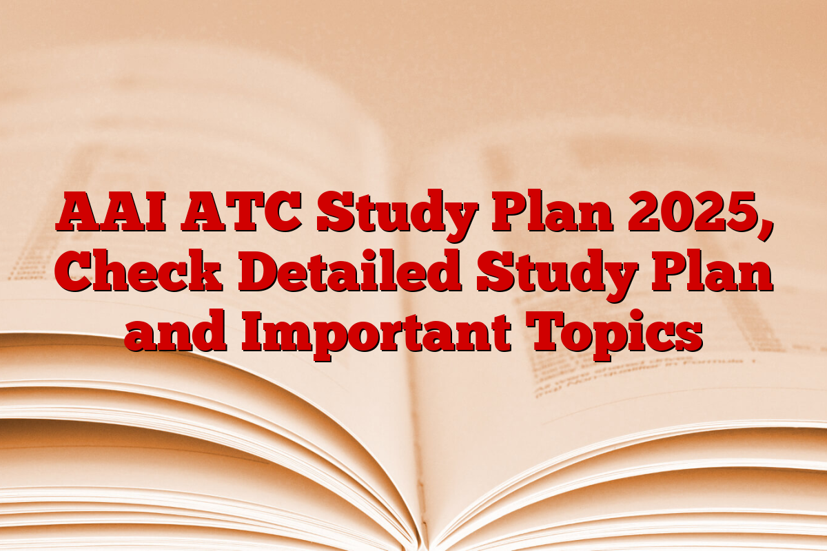 AAI ATC Study Plan 2025, Check Detailed Study Plan and Important Topics
