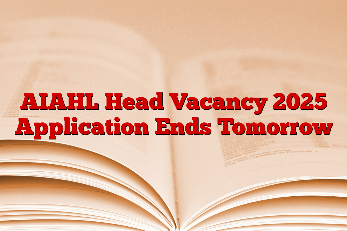AIAHL Head Vacancy 2025 Application Ends Tomorrow