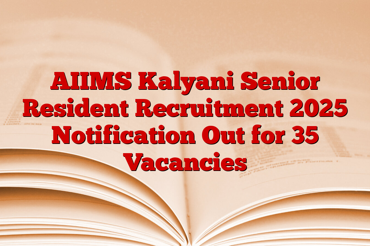 AIIMS Kalyani Senior Resident Recruitment 2025 Notification Out for 35 Vacancies