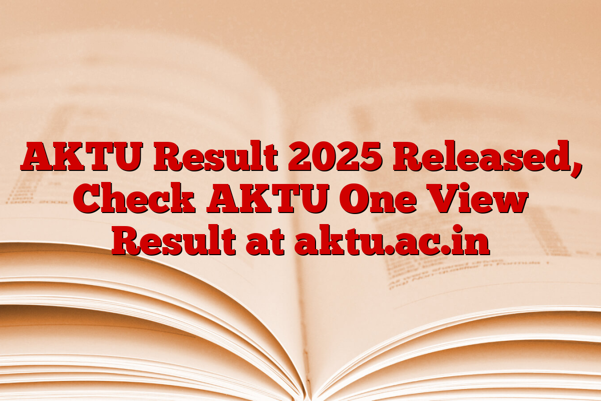 AKTU Result 2025 Released, Check AKTU One View Result at aktu.ac.in
