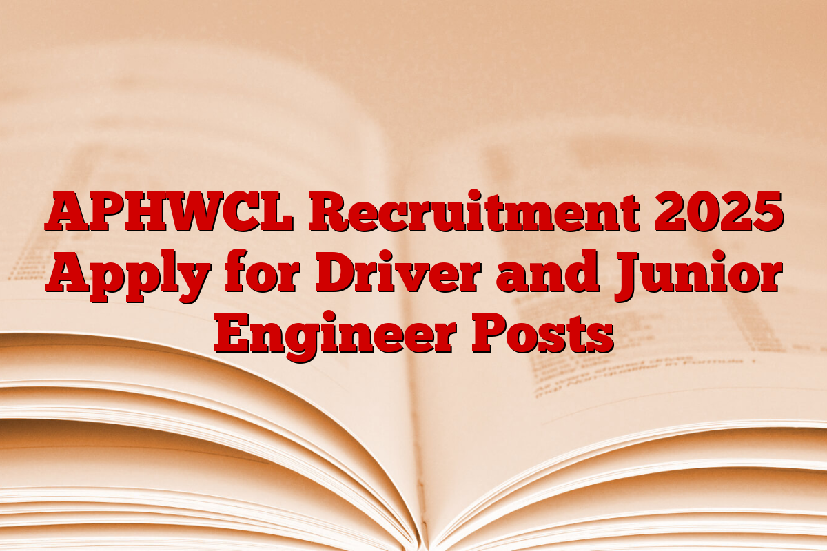 APHWCL Recruitment 2025 Apply for Driver and Junior Engineer Posts