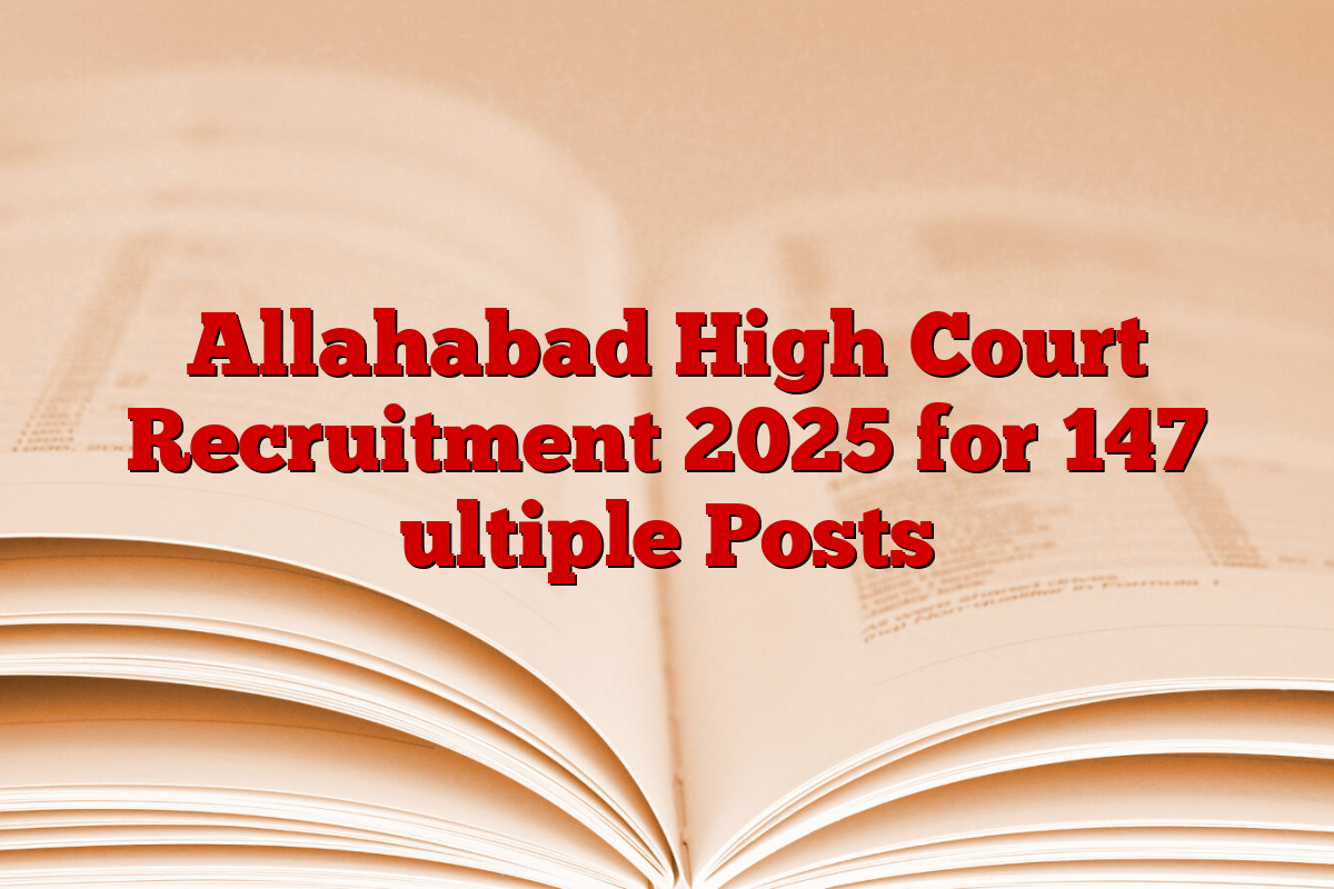 Allahabad High Court Recruitment 2025 for 147 ultiple Posts