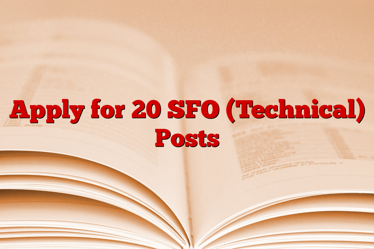 Apply for 20 SFO (Technical) Posts