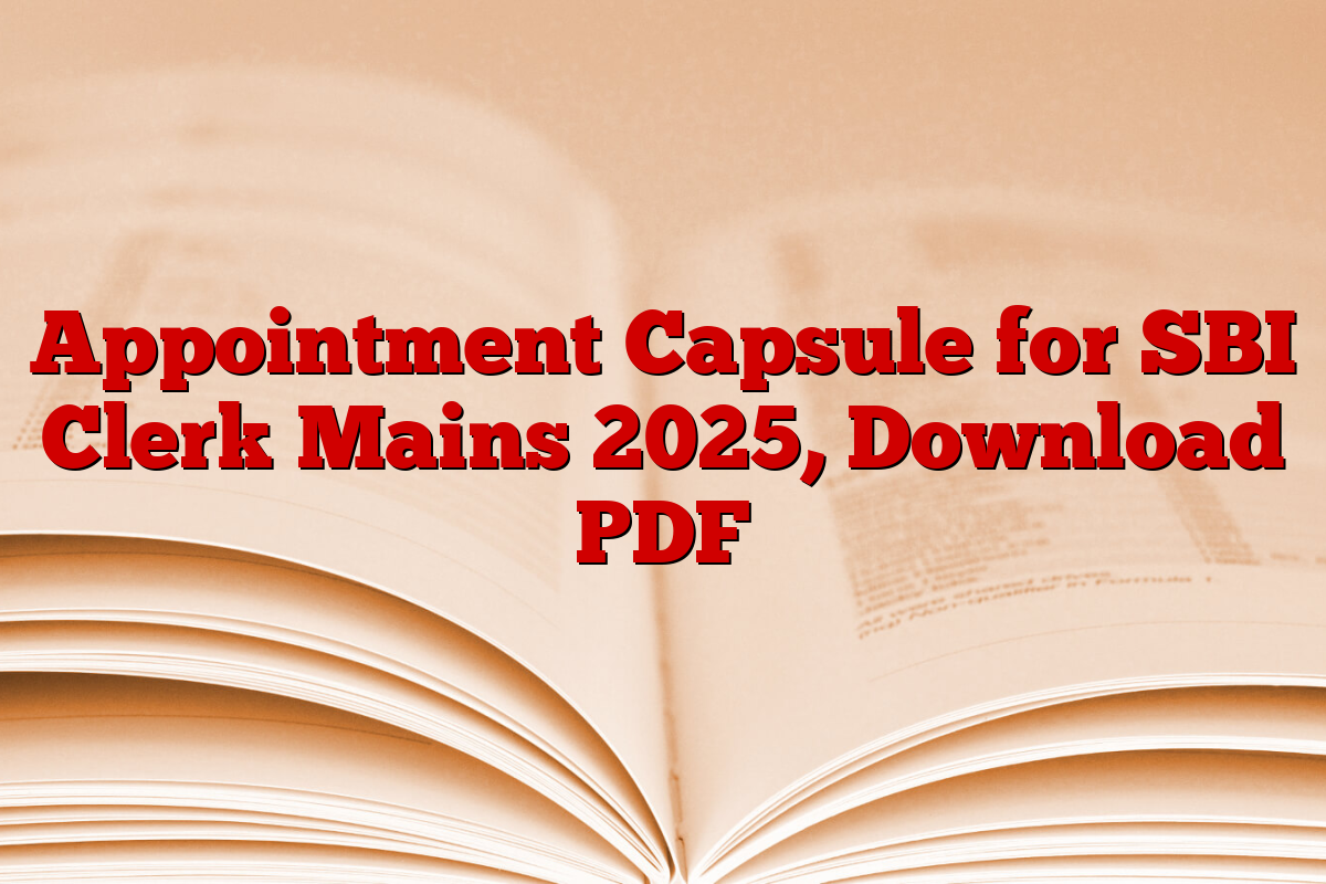 Appointment Capsule for SBI Clerk Mains 2025, Download PDF