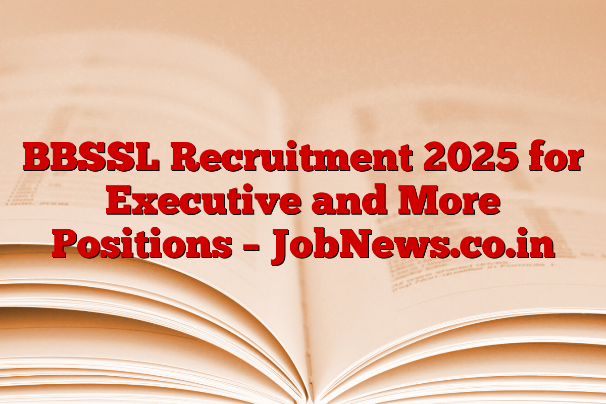 BBSSL Recruitment 2025 for Executive and More Positions – JobNews.co.in