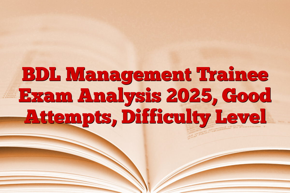 BDL Management Trainee Exam Analysis 2025, Good Attempts, Difficulty Level