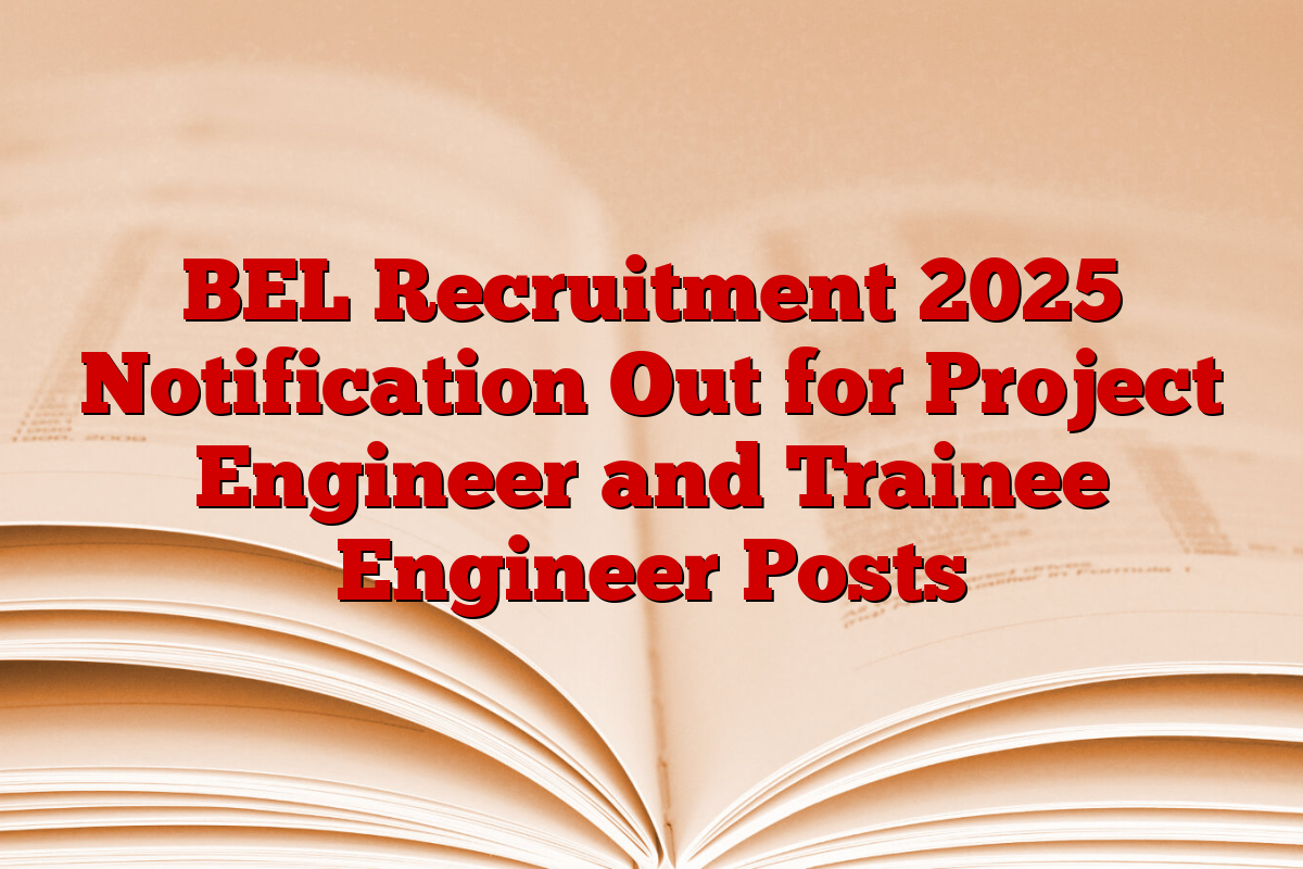 BEL Recruitment 2025 Notification Out for Project Engineer and Trainee Engineer Posts