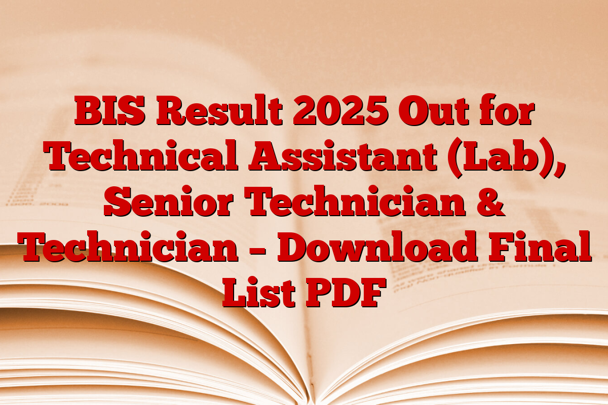BIS Result 2025 Out for Technical Assistant (Lab), Senior Technician & Technician – Download Final List PDF