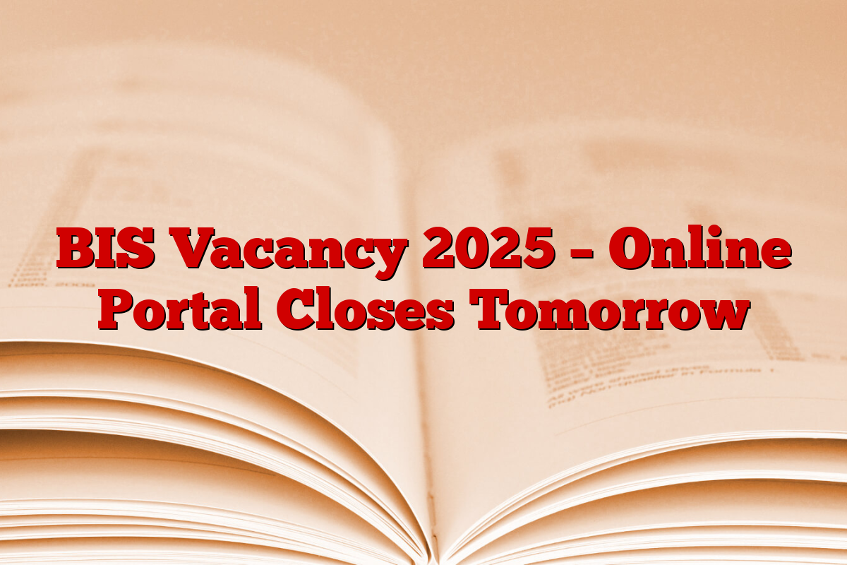 BIS Vacancy 2025 – Online Portal Closes Tomorrow