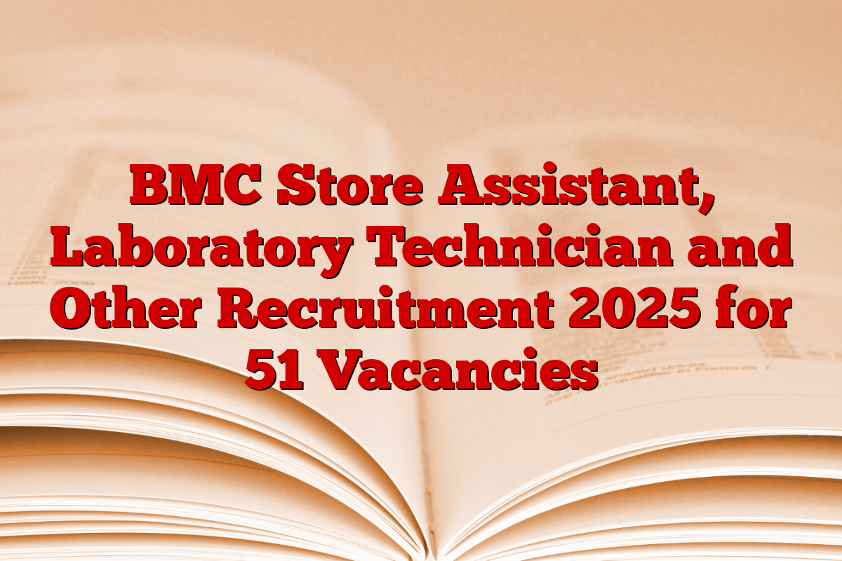 BMC Store Assistant, Laboratory Technician and Other Recruitment 2025 for 51 Vacancies