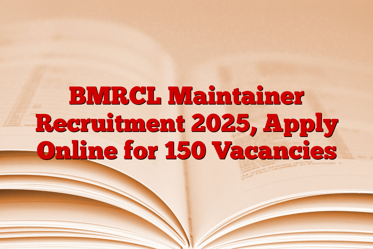 BMRCL Maintainer Recruitment 2025, Apply Online for 150 Vacancies