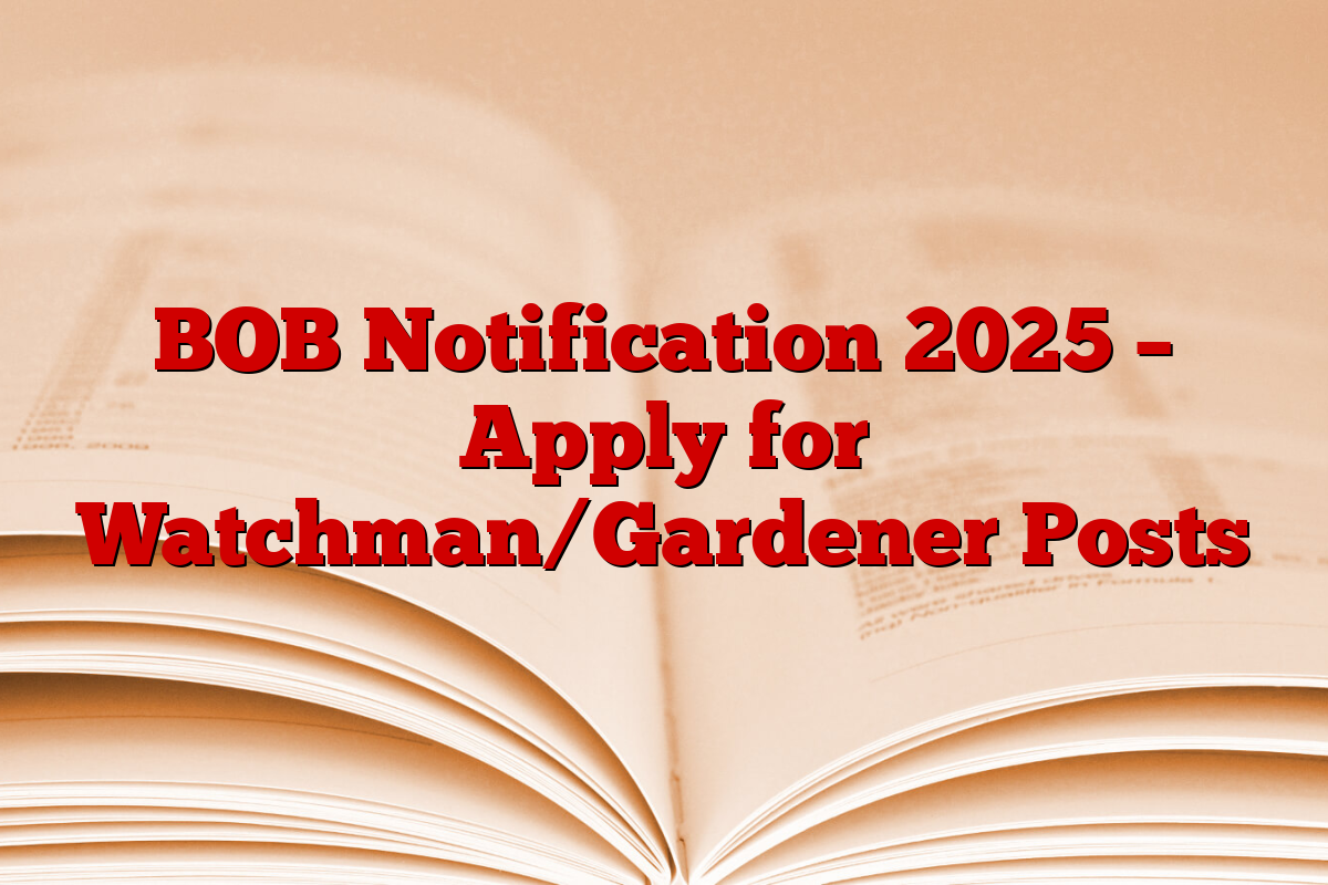 BOB Notification 2025 – Apply for Watchman/Gardener Posts