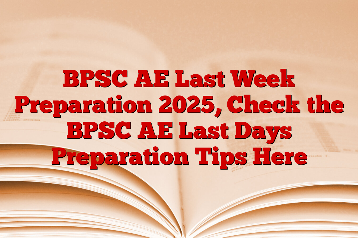 BPSC AE Last Week Preparation 2025, Check the BPSC AE Last Days Preparation Tips Here