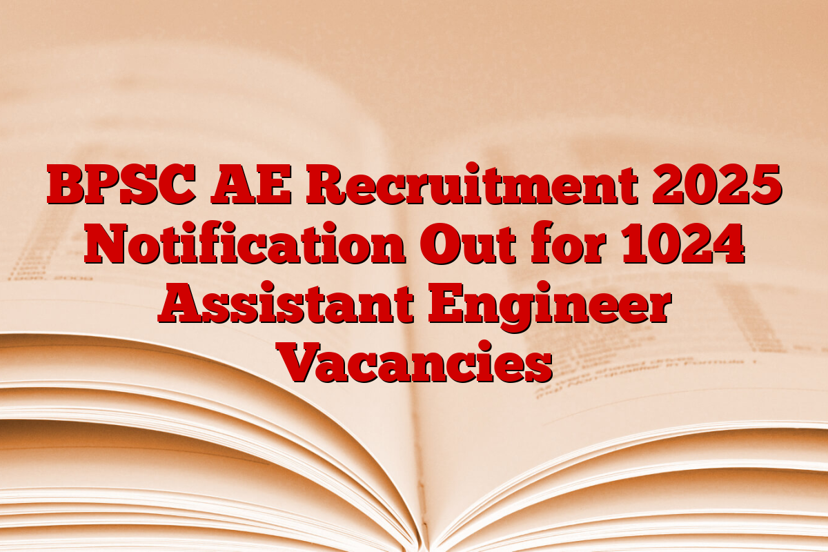BPSC AE Recruitment 2025 Notification Out for 1024 Assistant Engineer Vacancies