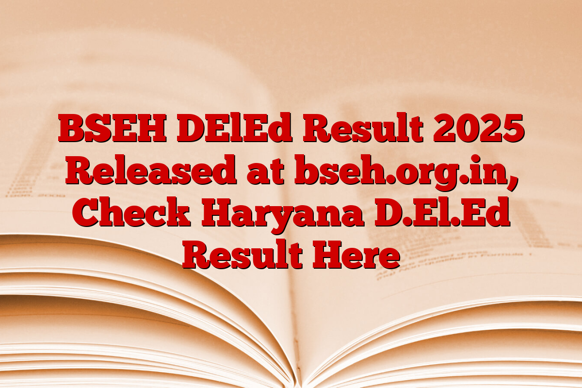 BSEH DElEd Result 2025 Released at bseh.org.in, Check Haryana D.El.Ed Result Here