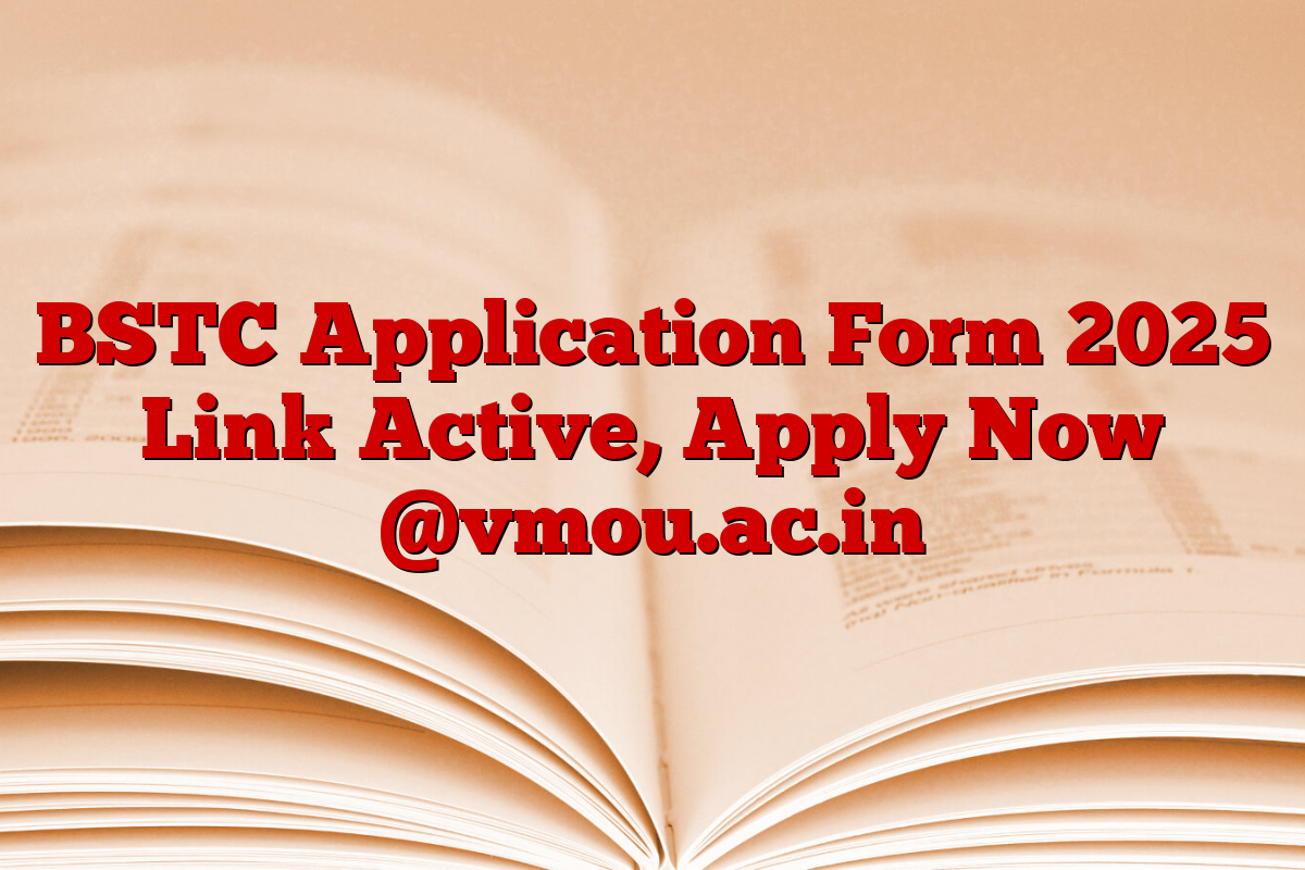 BSTC Application Form 2025 Link Active, Apply Now @vmou.ac.in