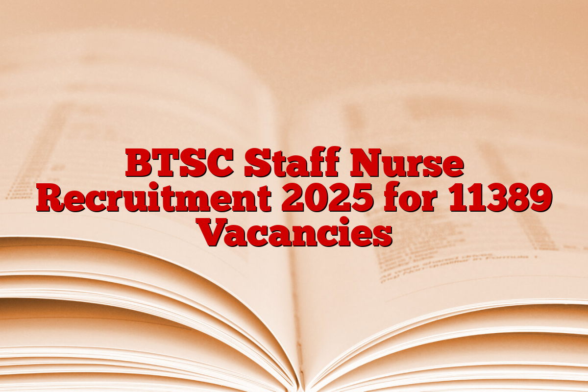 BTSC Staff Nurse Recruitment 2025 for 11389 Vacancies