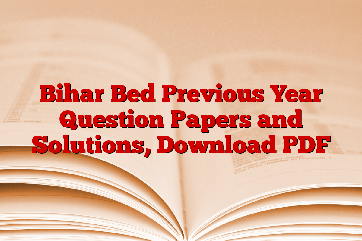Bihar Bed Previous Year Question Papers and Solutions, Download PDF