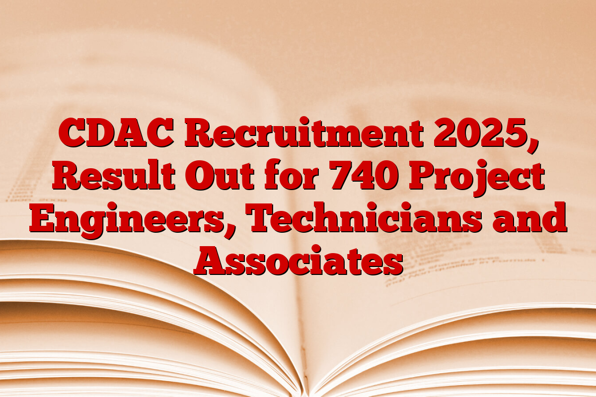 CDAC Recruitment 2025, Result Out for 740 Project Engineers, Technicians and Associates