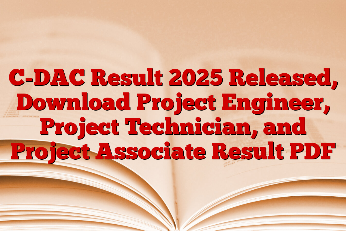 C-DAC Result 2025 Released, Download Project Engineer, Project Technician, and Project Associate Result PDF