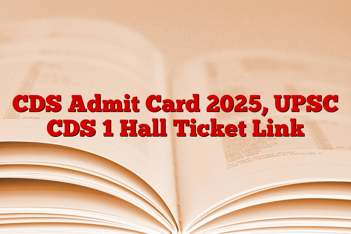 CDS Admit Card 2025, UPSC CDS 1 Hall Ticket Link