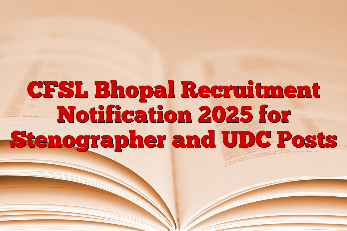 CFSL Bhopal Recruitment Notification 2025 for Stenographer and UDC Posts