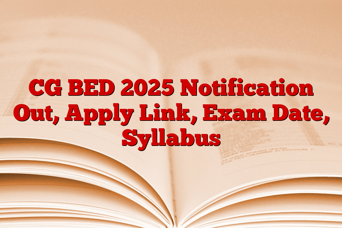 CG BED 2025 Notification Out, Apply Link, Exam Date, Syllabus CG BED 2025 Notification Out, Apply Link, Exam Date, Syllabus