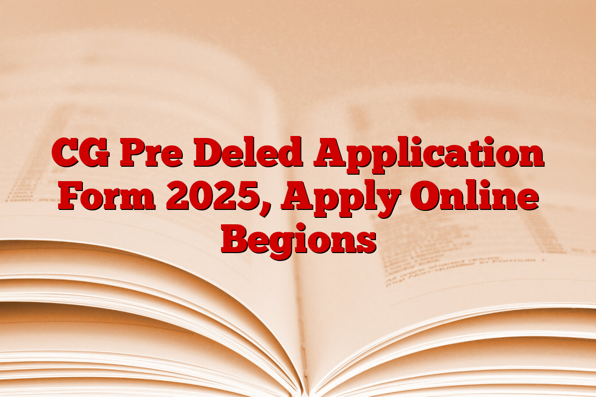 CG Pre Deled Application Form 2025, Apply Online Begions