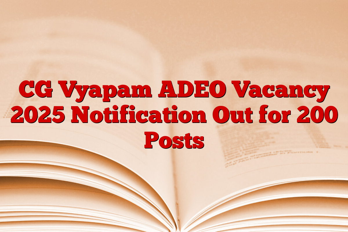 CG Vyapam ADEO Vacancy 2025 Notification Out for 200 Posts