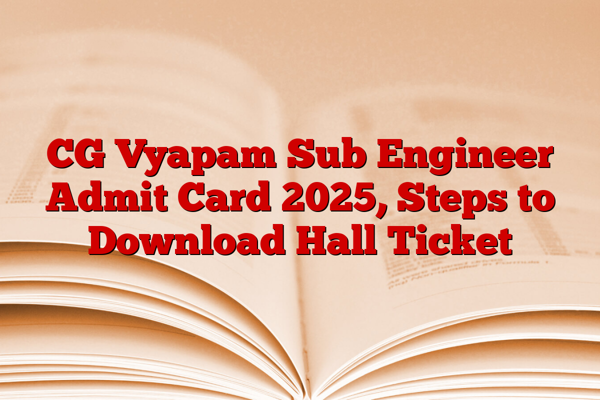 CG Vyapam Sub Engineer Admit Card 2025, Steps to Download Hall Ticket