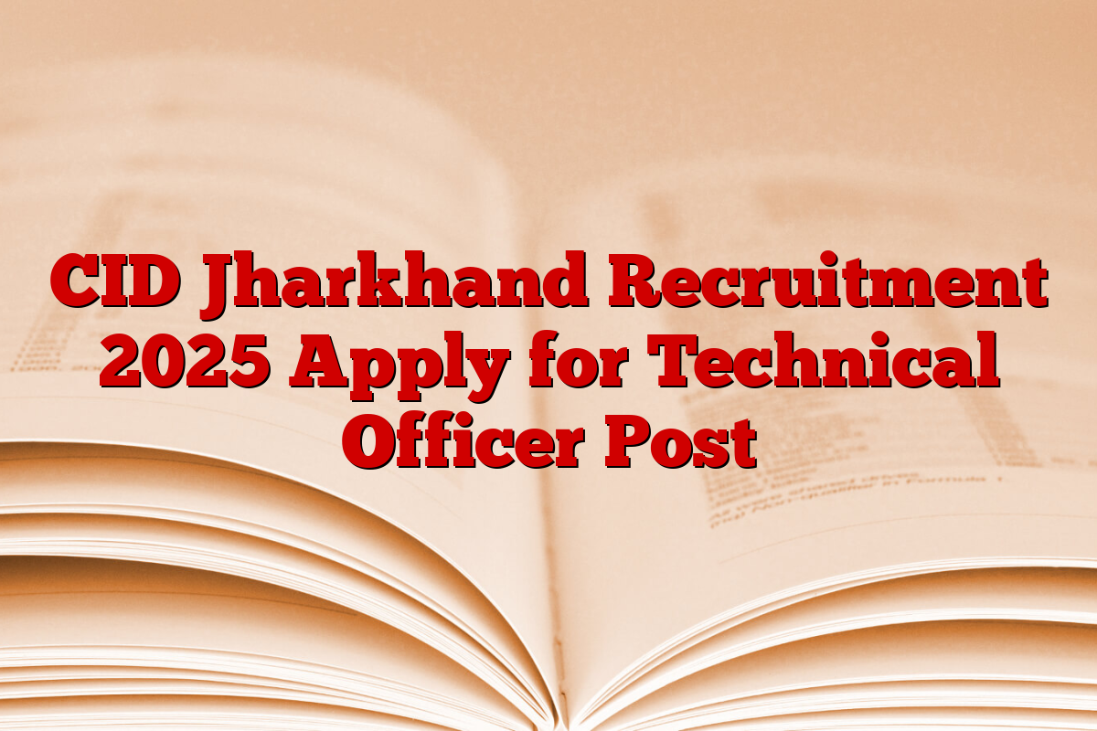 CID Jharkhand Recruitment 2025 Apply for Technical Officer Post