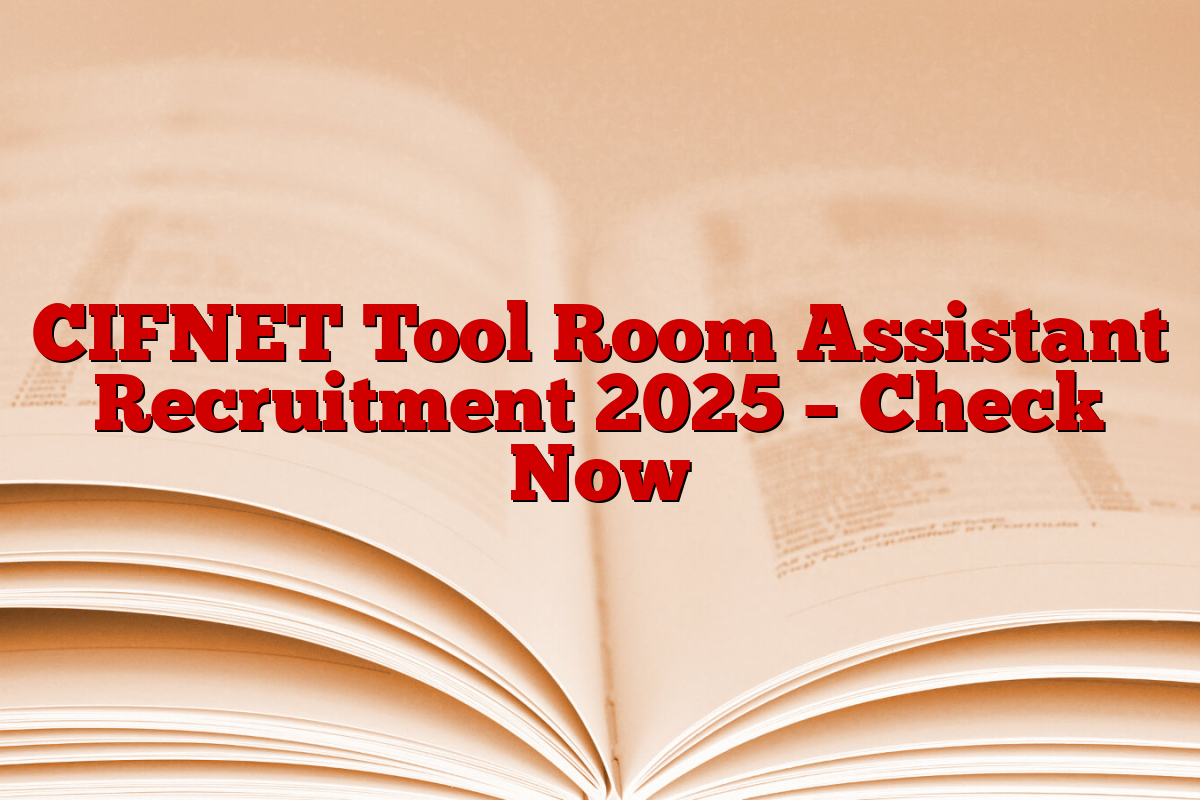CIFNET Tool Room Assistant Recruitment 2025 – Check Now