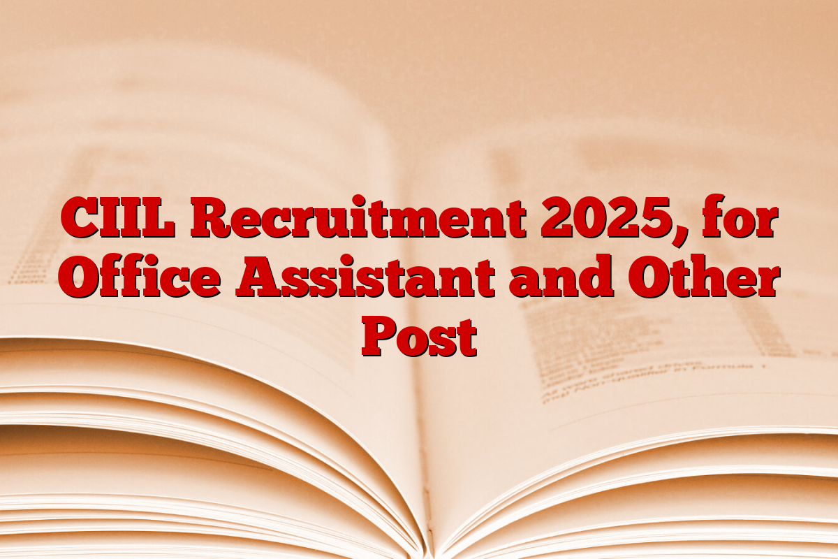 CIIL Recruitment 2025, for Office Assistant and Other Post