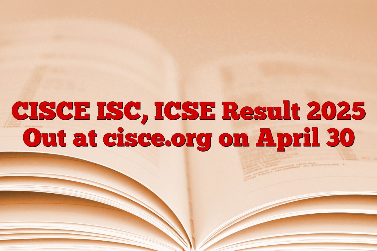 CISCE ISC, ICSE Result 2025 Out at cisce.org on April 30