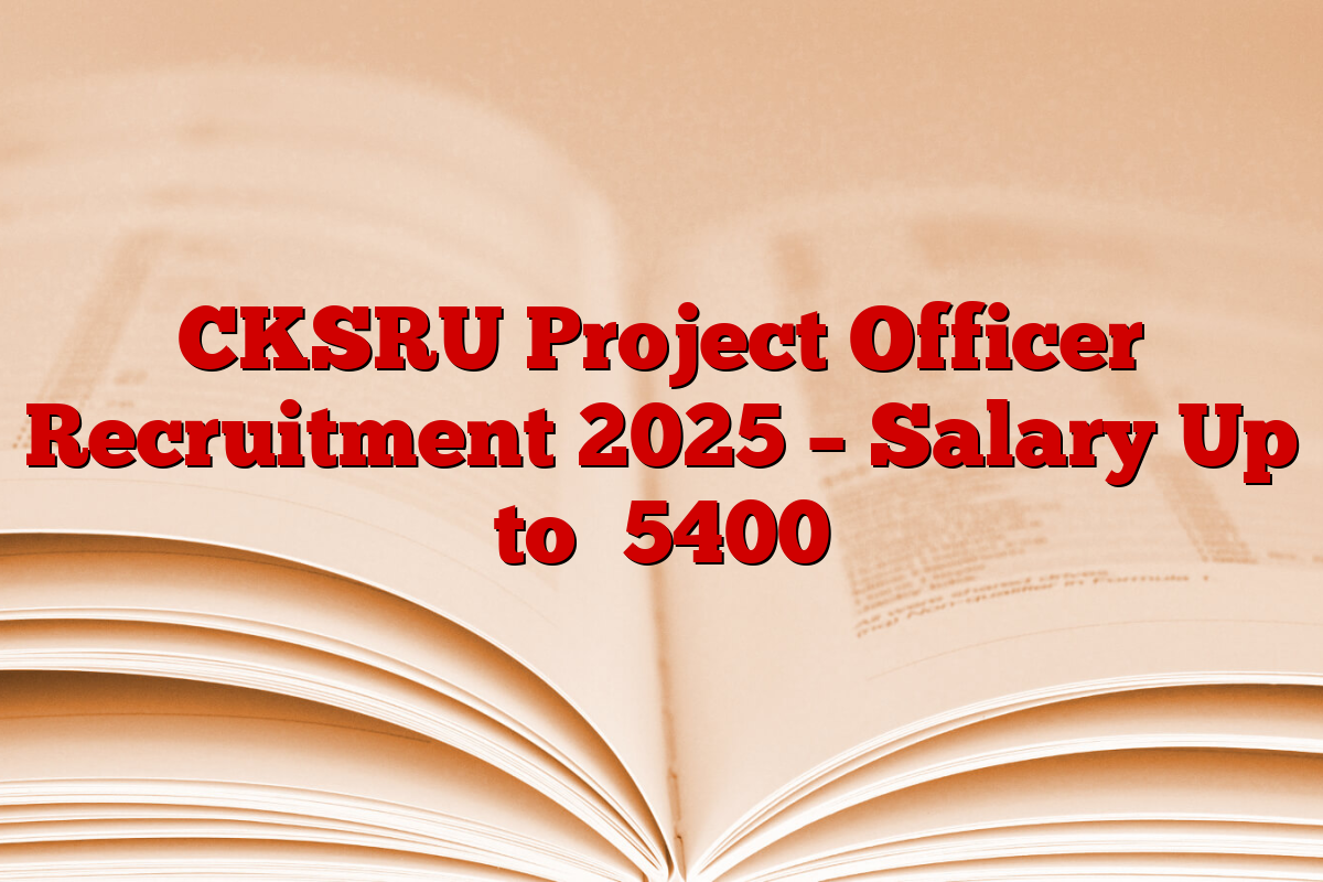 CKSRU Project Officer Recruitment 2025 – Salary Up to ₹5400