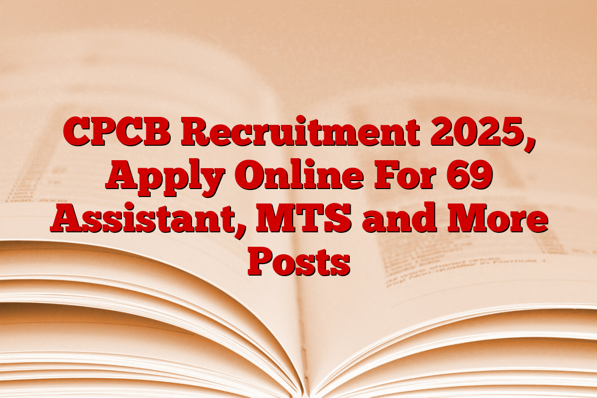 CPCB Recruitment 2025, Apply Online For 69 Assistant, MTS and More Posts