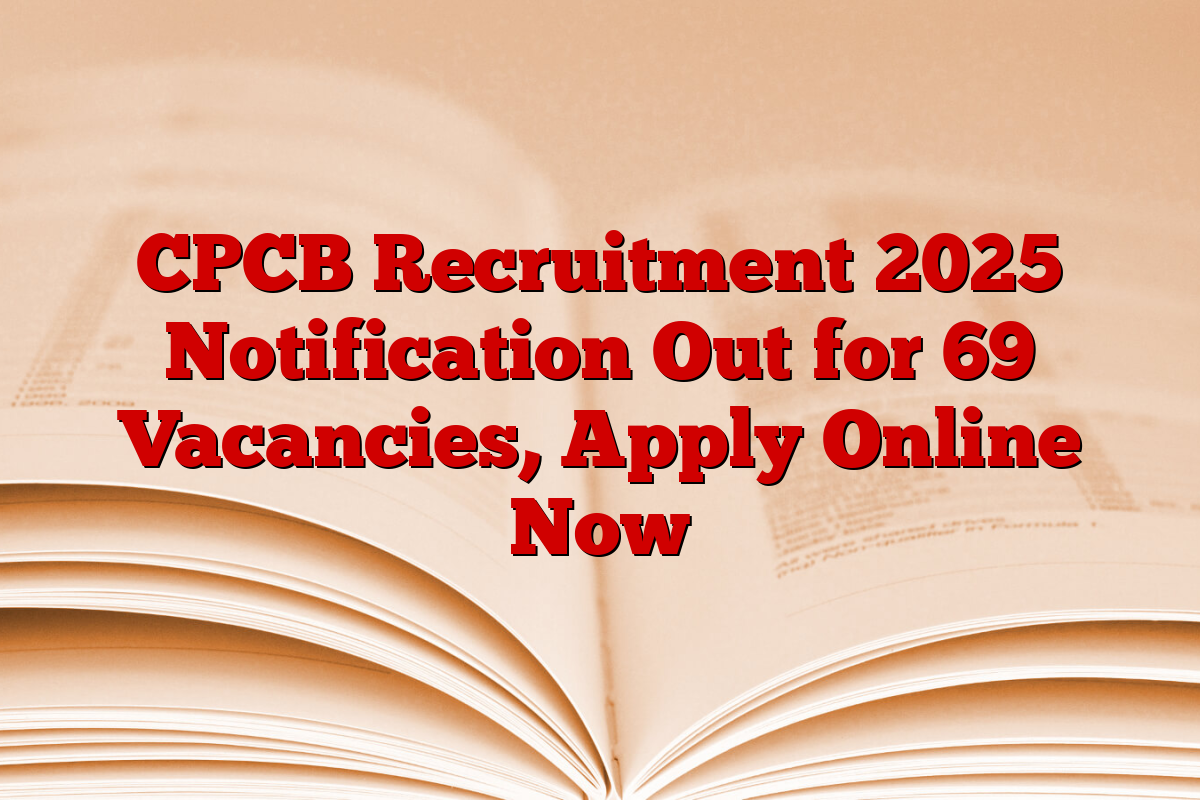CPCB Recruitment 2025 Notification Out for 69 Vacancies, Apply Online Now