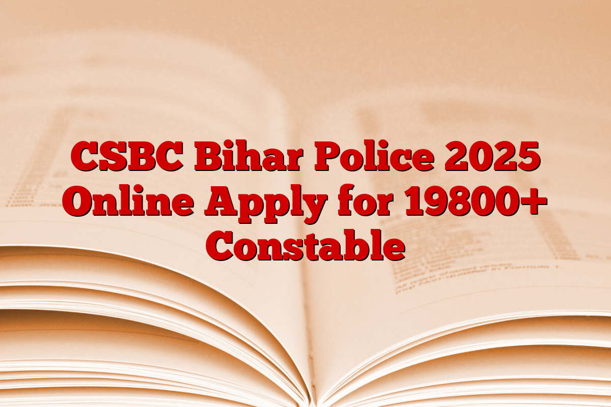 CSBC Bihar Police 2025 Online Apply for 19800+ Constable