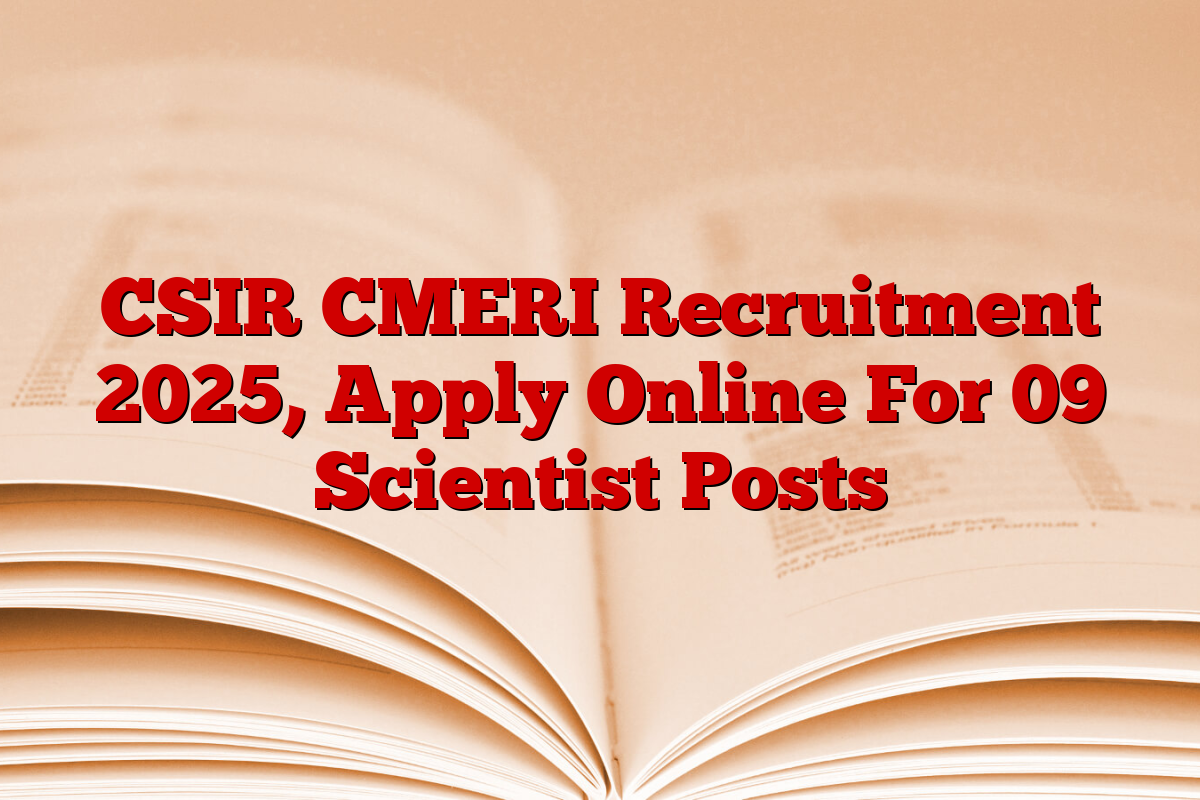 CSIR CMERI Recruitment 2025, Apply Online For 09 Scientist Posts