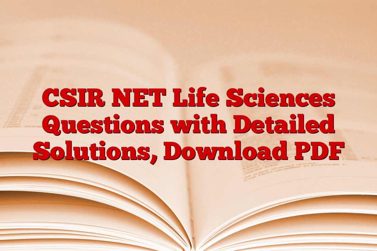 CSIR NET Life Sciences Questions with Detailed Solutions, Download PDF