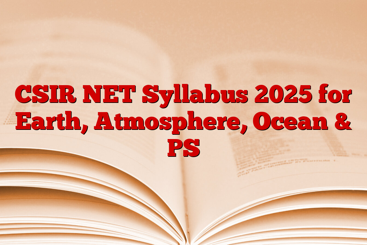 CSIR NET Syllabus 2025 for Earth, Atmosphere, Ocean & PS