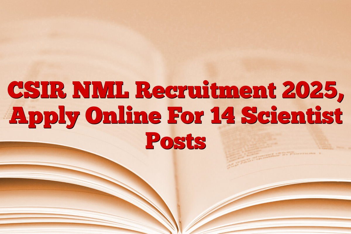 CSIR NML Recruitment 2025, Apply Online For 14 Scientist Posts