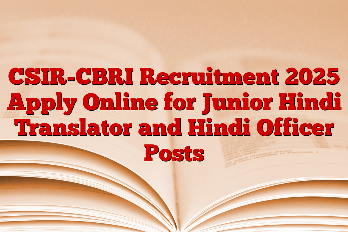CSIR-CBRI Recruitment 2025 Apply Online for Junior Hindi Translator and Hindi Officer Posts