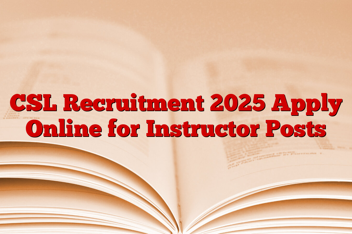 CSL Recruitment 2025 Apply Online for Instructor Posts