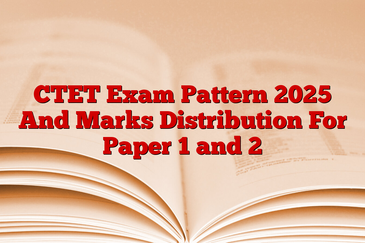 CTET Exam Pattern 2025 And Marks Distribution For Paper 1 and 2