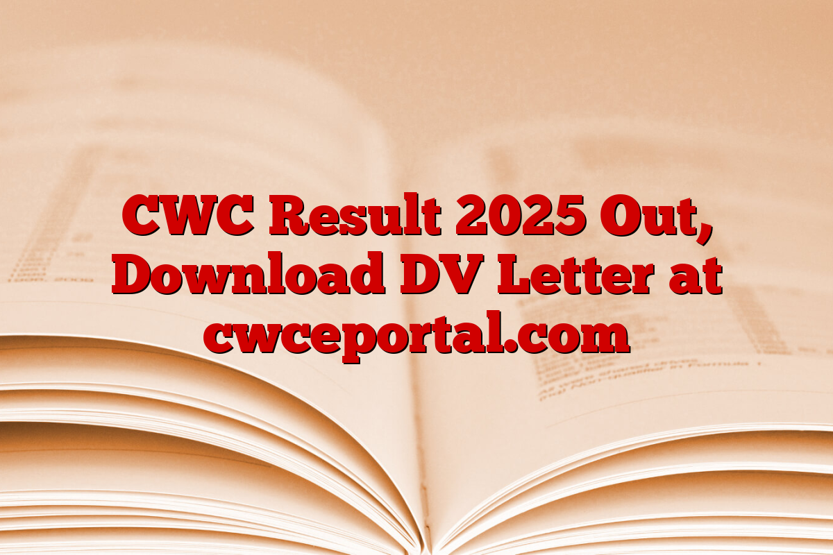 CWC Result 2025 Out, Download DV Letter at cwceportal.com
