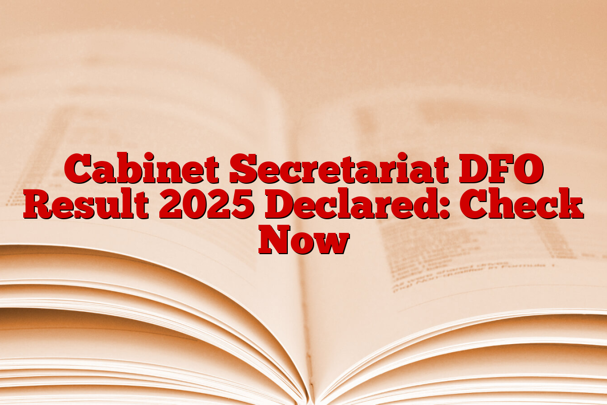 Cabinet Secretariat DFO Result 2025 Declared: Check Now